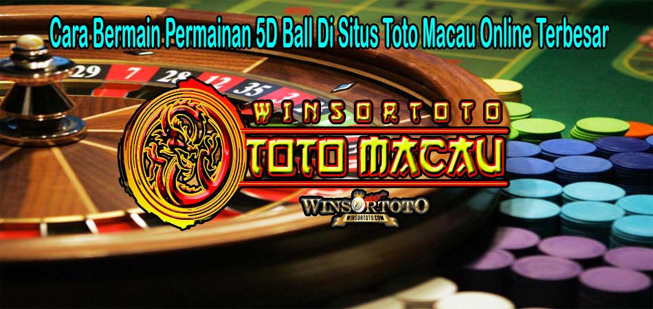Cara Bermain Permainan 5D Ball Di Situs Toto Macau Online Terbesar ...